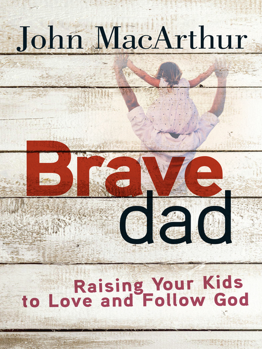 Title details for Brave Dad by John MacArthur - Available